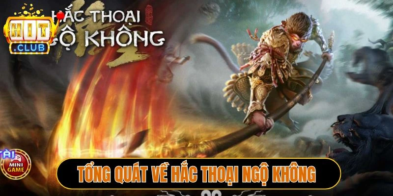 Tổng quát về Hắc Thoại Ngộ Không Hitclub 